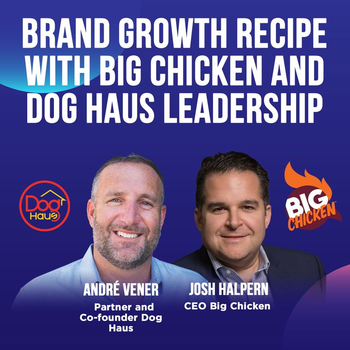 242. Brand Growth Recipe with Big Chicken and Dog Haus Leadership