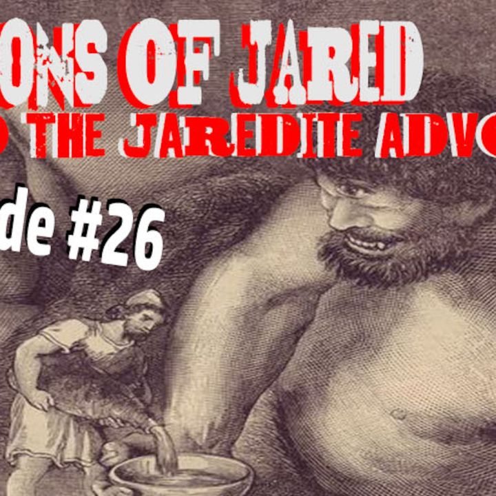 The Sons of Jared and the Jaredite Advocate. Digging for the Truth Episode 26