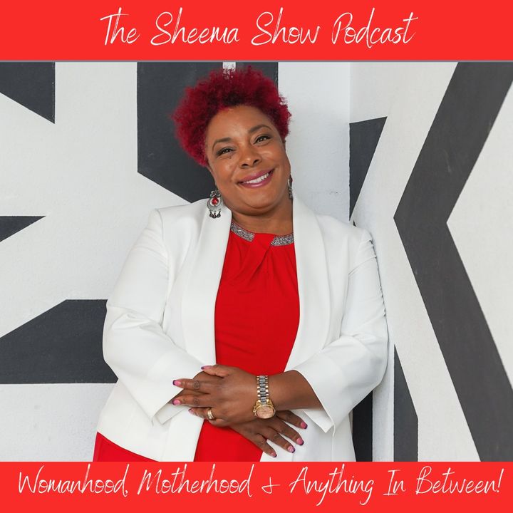 The Sheema Show:  Inspiring and Empowering Moms To Live Beyond Your Expectations