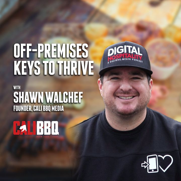 47. Off-Premises Keys to Thrive | Shawn Walchef - Cali BBQ Media