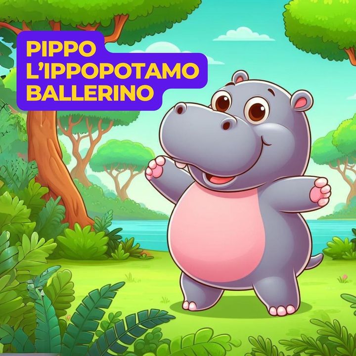 PIPPO, L'IPPOPOTAMO BALLERINO-Storia per Bambini