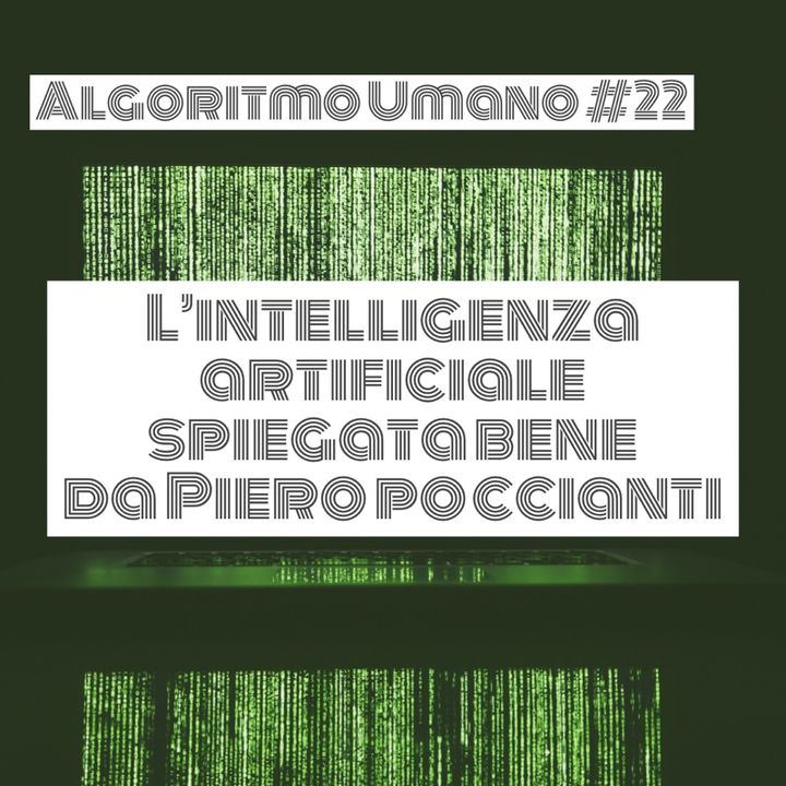 Episodio 22 - Algoritmo Umano: L’Intelligenza Artificiale spiegata bene