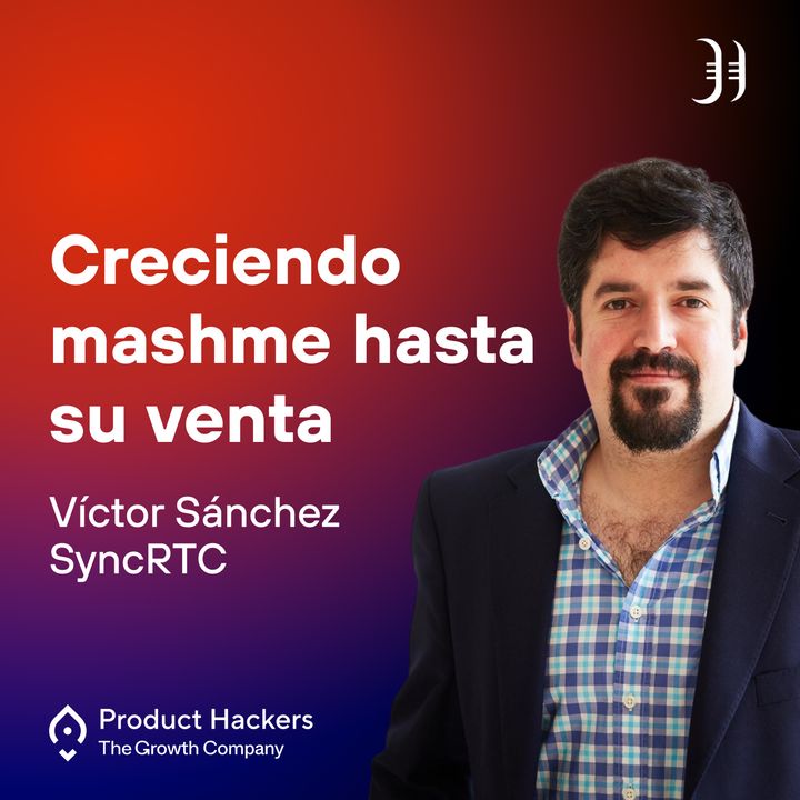 Creciendo mashme hasta su venta con Víctor Sánchez de SyncRTC