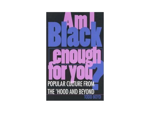AM I BLACK ENOUGH FOR YOU?