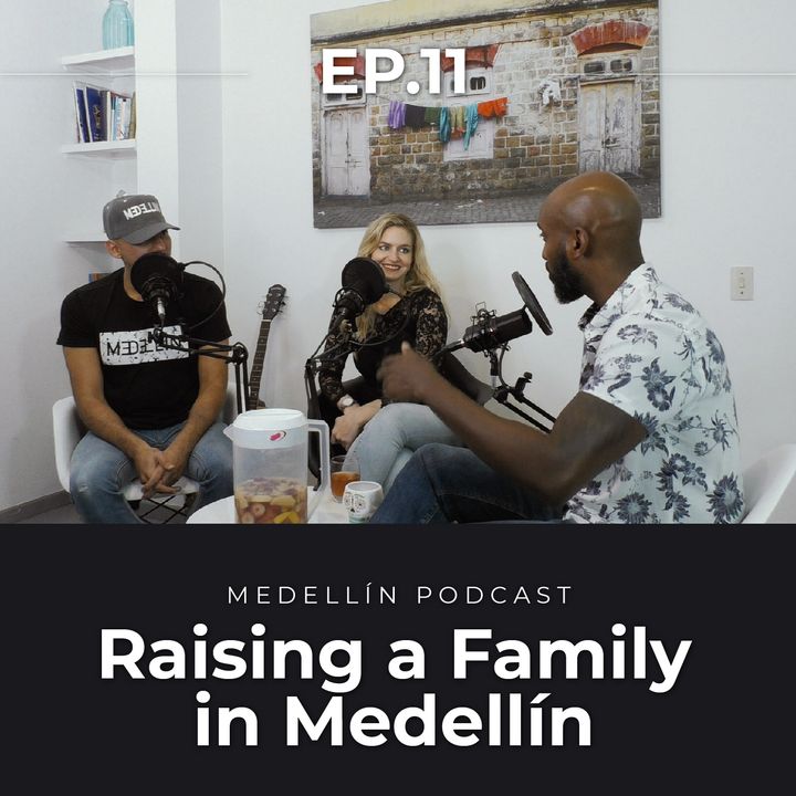 Raising a Family in Medellin - Medellin Podcast Ep. 11