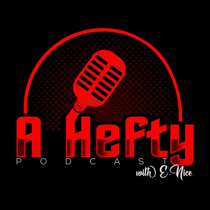 A Hefty Podcast w/ E-Nice