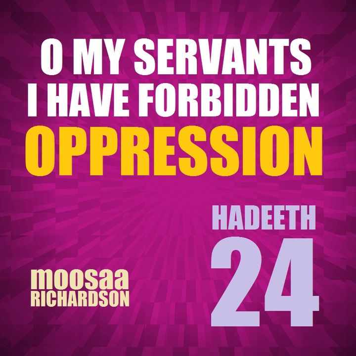 40H#24: "O My Servants! I Have Forbidden Oppression..." (Part 1 of 7)