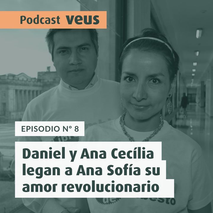 Daniel y Ana Cecilia legan a Ana Sofía su amor revolucionario