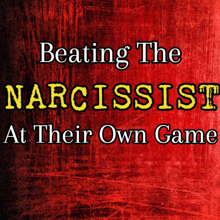 Episode 206: Beating Narcissists At Their Own Game *NEW*