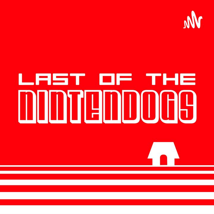 Last of the Nintendogs: A NINTENDO PODCAST