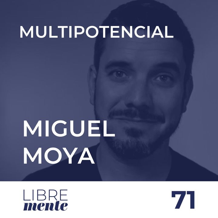 Multipotencialidad transformando el mundo empresarial y laboral con Miguel Moya | 71