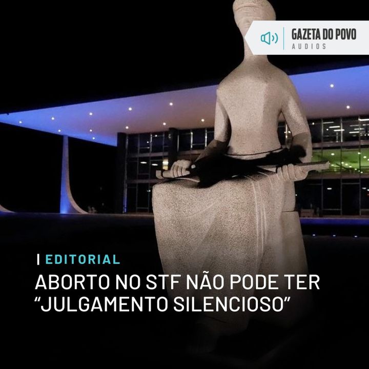 Editorial: Aborto no STF não pode ter “julgamento silencioso”