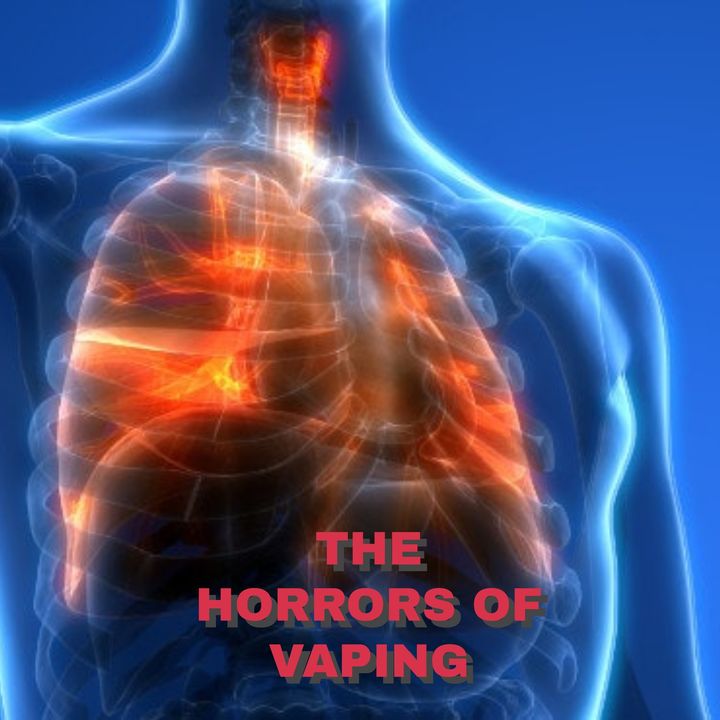 The Horrors of Vaping and E-Cigarettes