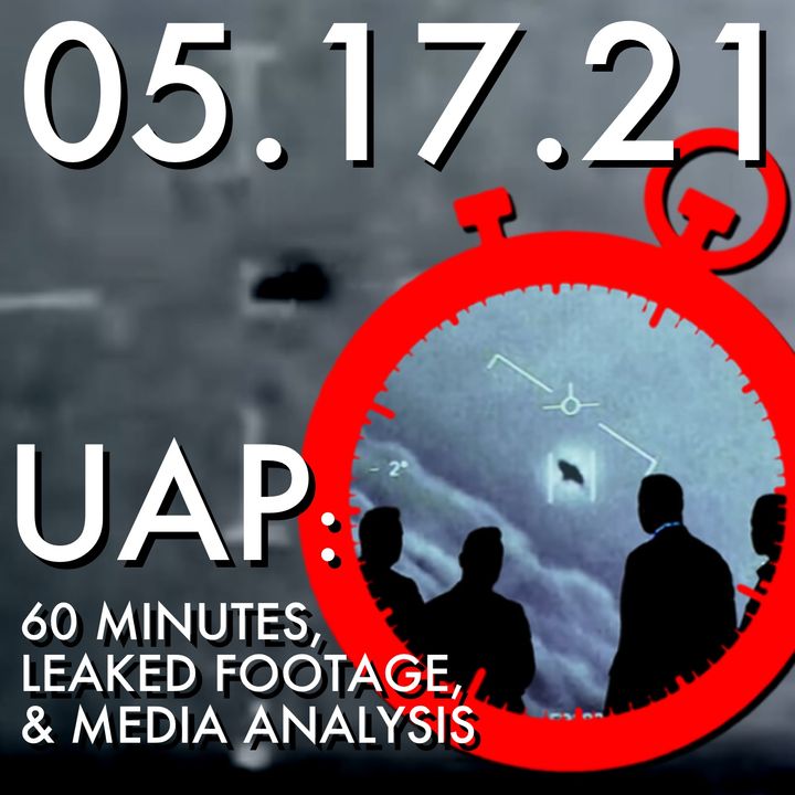 UAP: 60 Minutes, Leaked Footage and Media Analysis | MHP 05.15.21.