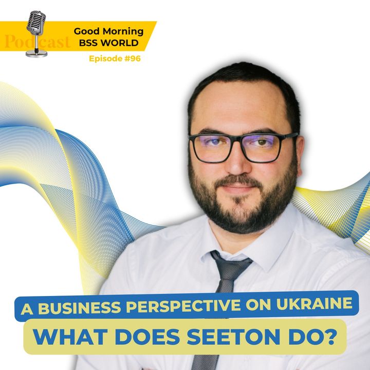 #96 A business perspective on Ukraine. What does SEETON do?