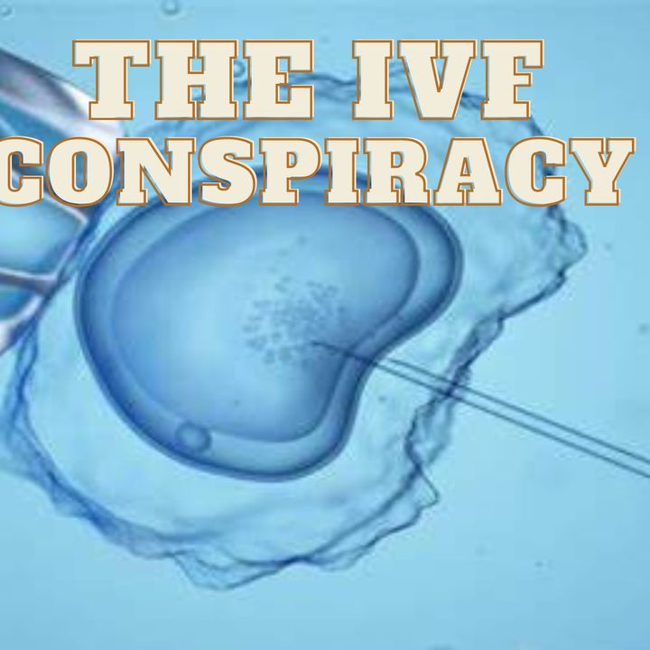 The IVF Conspiracy