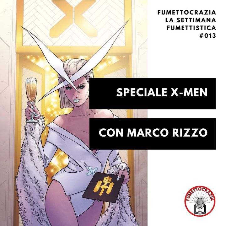 [#013] Speciale X-Men con Marco Rizzo
