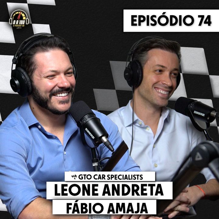 Leone Andreta e Fábio Amaja da GTO Car Specialists no 0 a 100 - O Podcast do Acelerados #74