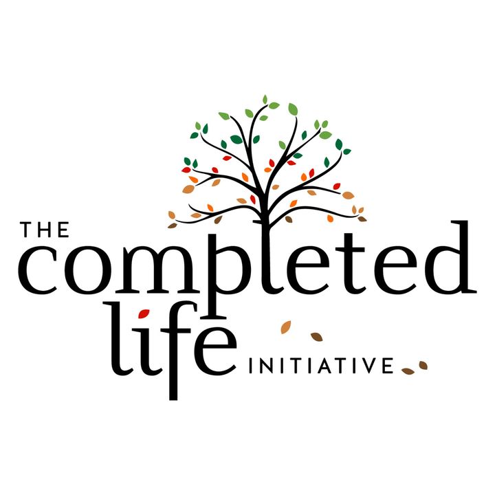 The Completed Life Initiative Podcasts