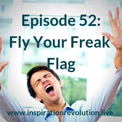 Ep 52 - Fly Your Freak Flag!