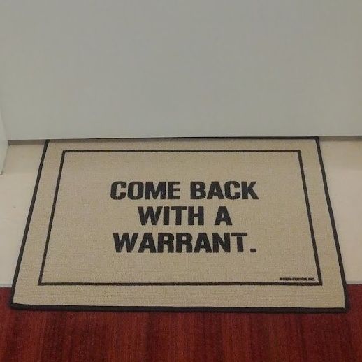 Come back with a warrant