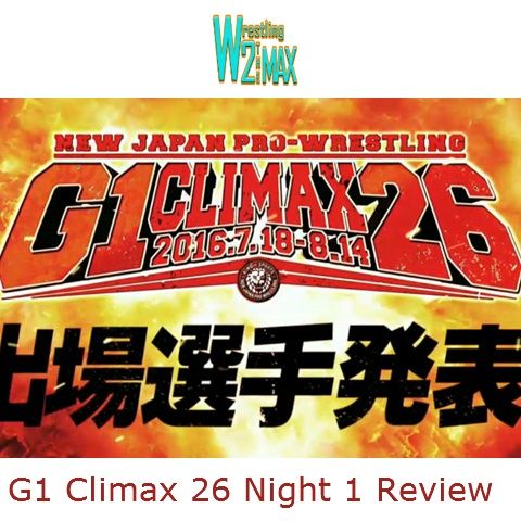 Wrestling 2 the MAX EXTRA:  NJPW G1 Climax 26 Night 1 Review