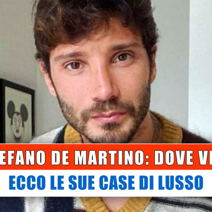 Stefano De Martino Dove Vive: Le Case Di Lusso!