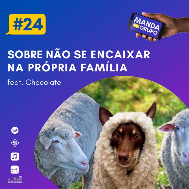 #24 - Sobre não se encaixar na própria família (feat. Chocolate)