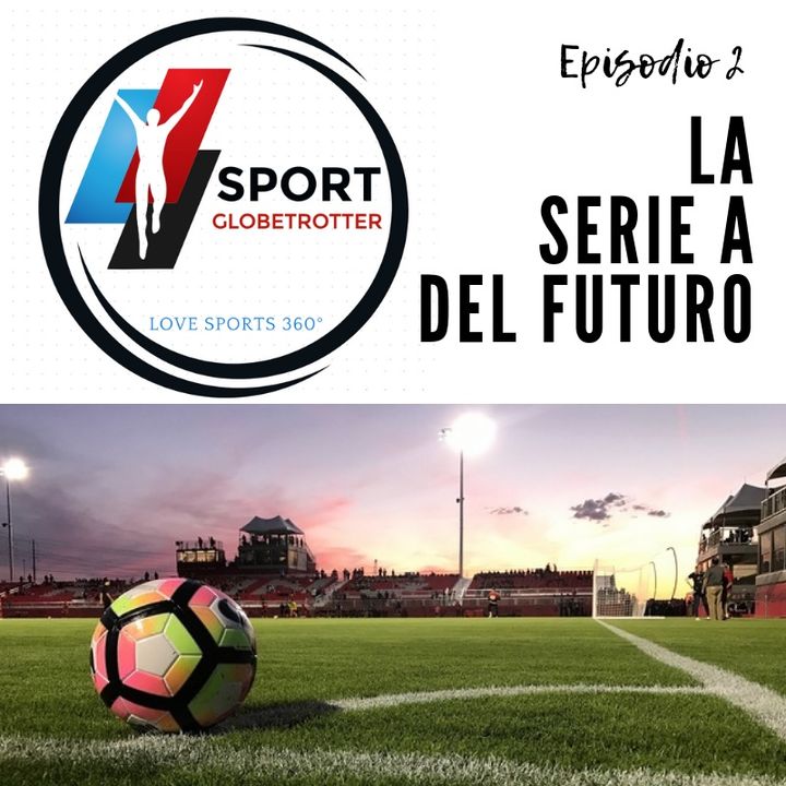 Ep.2: La Serie A del futuro