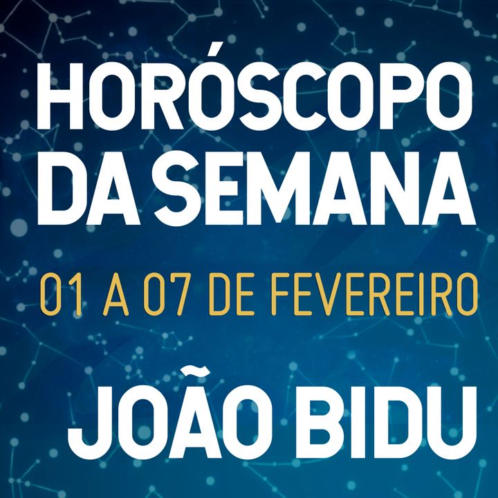 Horóscopo de 01 a 07 de Fevereiro com João Bidu