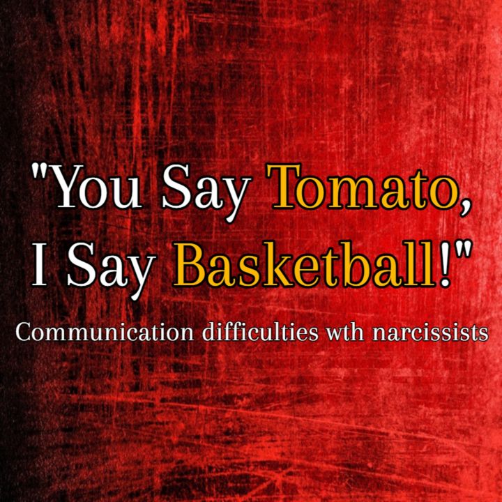 Episode 215: You Say Tomato, I Say Basketball: Communication Difficulties With Narcissists