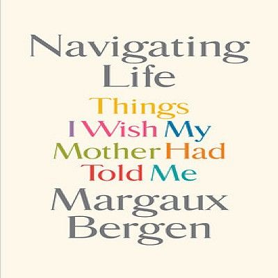 Margaux Bergen Things I Wish My Mother Would Have Told Me