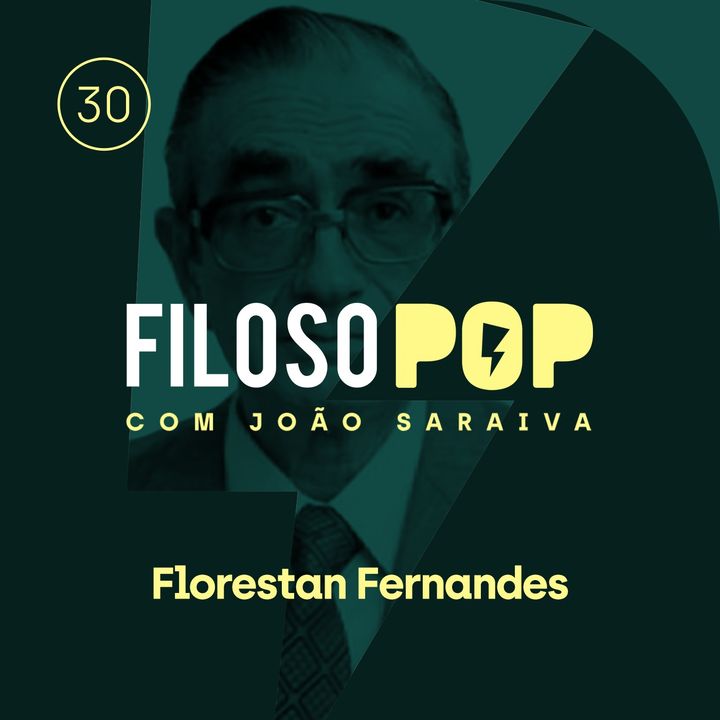 FilosoPOP 030 - Florestan Fernandes