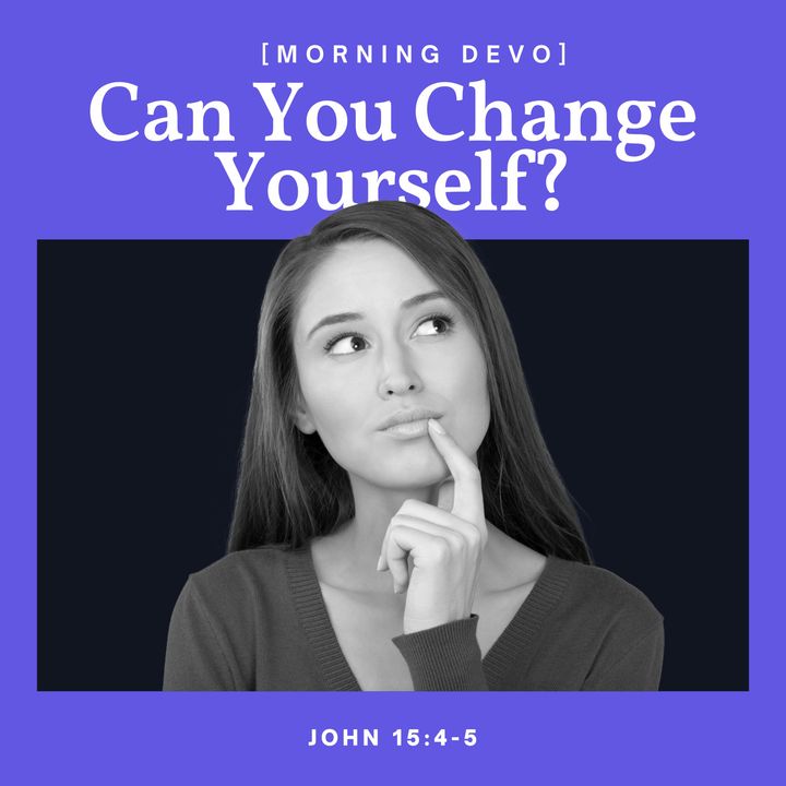 Can You Change Yourself? [Morning Devo]