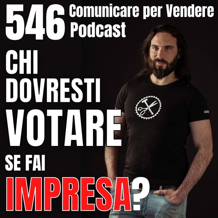 546 - Chi dovresti votare se fai impresa in Italia e altre domande scomode