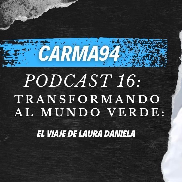 PODCAST #16: Transformando al Mundo Verde - El Viaje de Laura Daniela