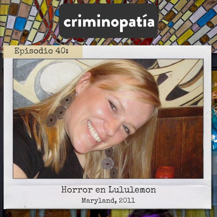 40. Horror en Lululemon (Maryland, 2011) - Parte 1 - Criminopatia