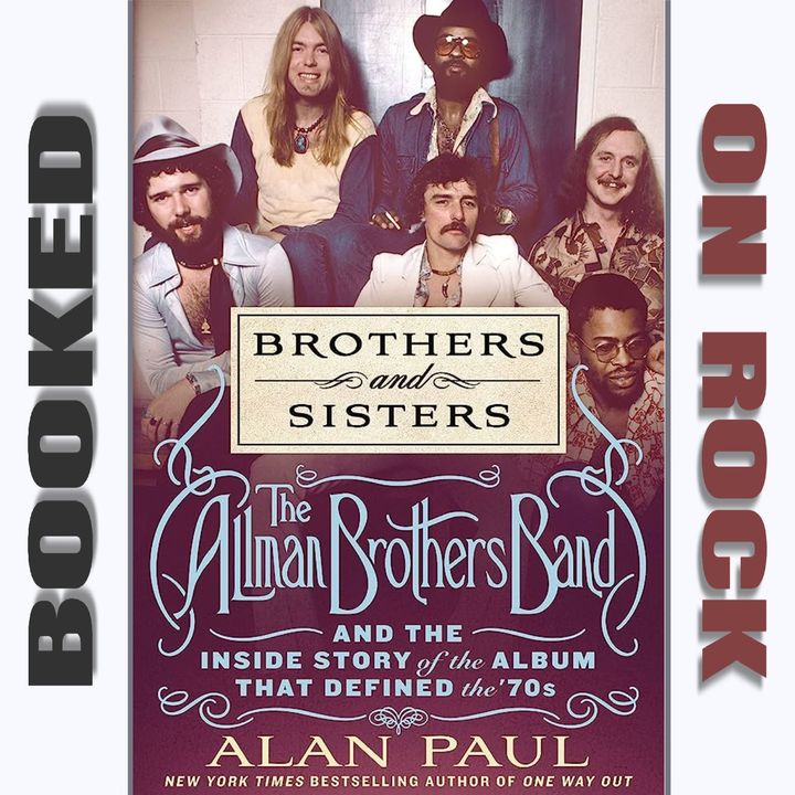 "Brothers and Sisters: The Allman Brothers Band & the Inside Story of the Album That Defined the '70s"/Alan Paul [Episode 143]