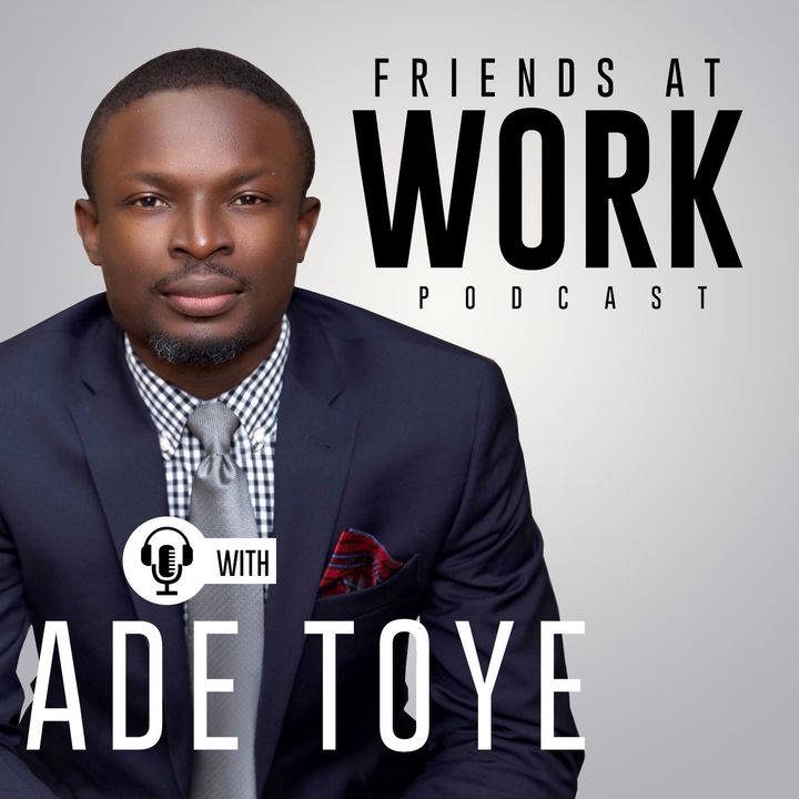 Friends at Work Podcast with Ade Toye