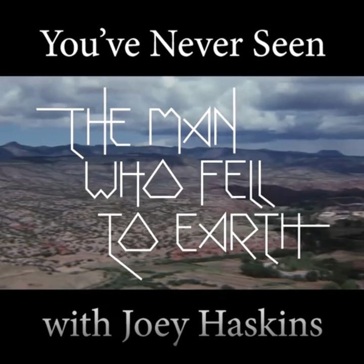 You've Never Seen with Joey Haskins "The Man Who Fell to Earth" (1976)
