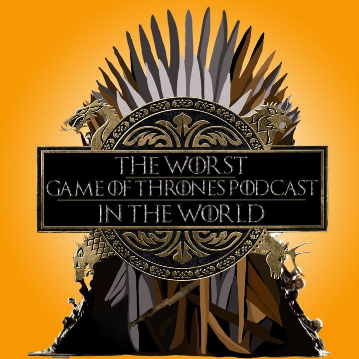 The Worst Game of Thrones Podcast