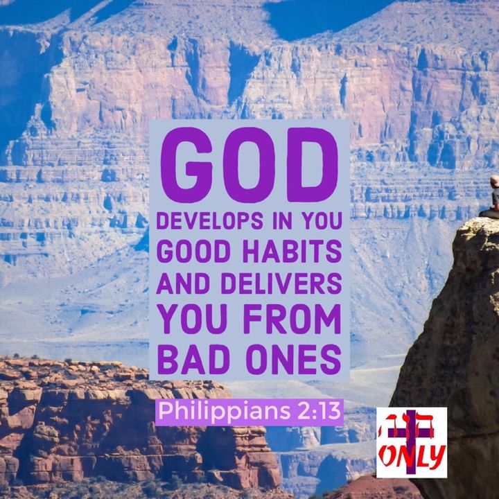 God Gives you the Desire to Develop GOOD HABITS and the Power to Overcome Bad Habits
