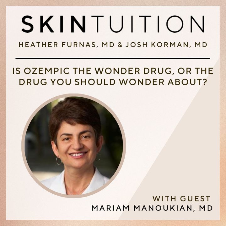 Is Ozempic the Wonder Drug, or the Drug You Should Wonder About? with Dr. Mariam Manoukian