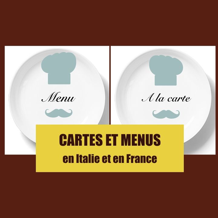 Cartes et menus, en Italie et en France.