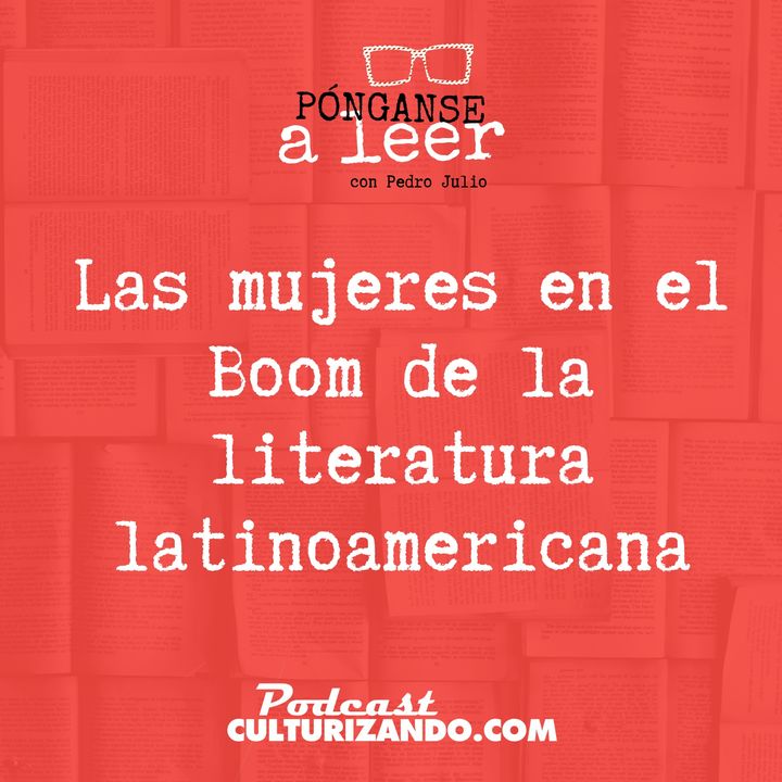 E63 • Las mujeres en el Boom de la literatura latinoamericana • Literatura • Culturizando 