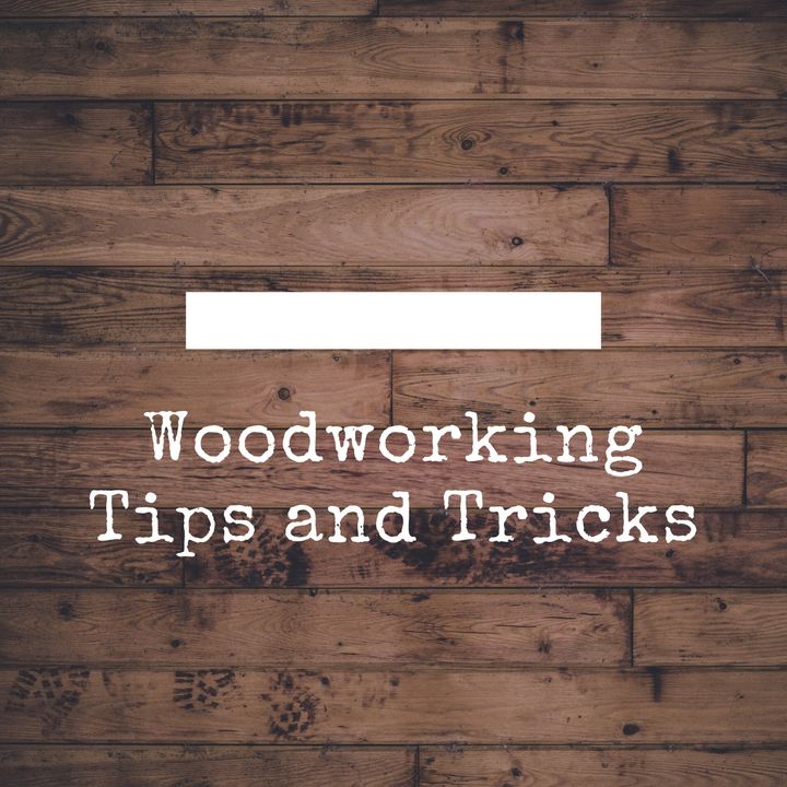 Woodwork Tips and Tricks