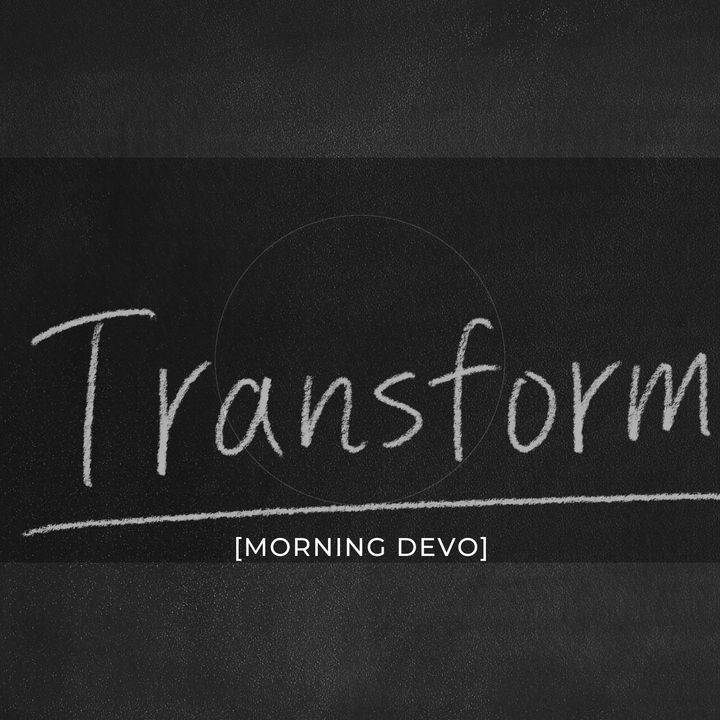 A Transformed Life [Morning Devo]