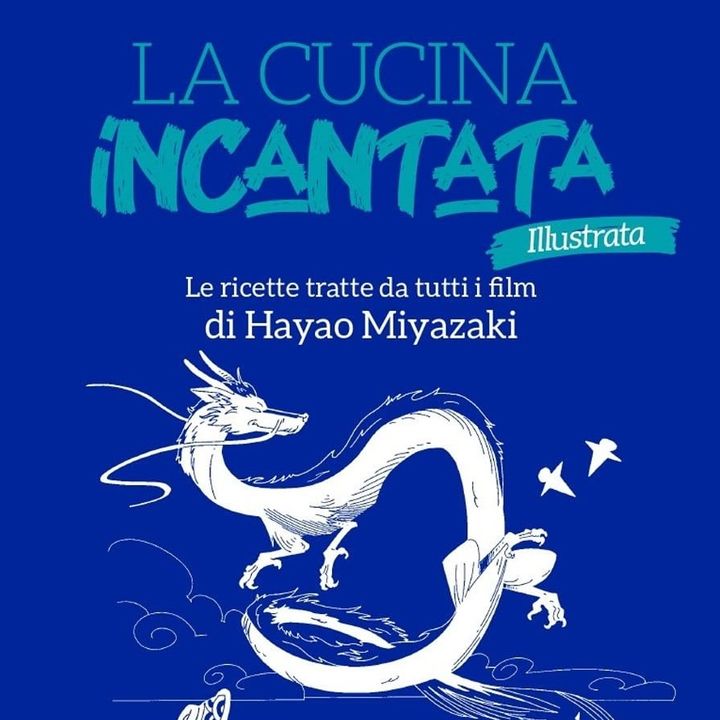 "La cucina incantata" - Silvia Casini ci racconta filosofia e ricette dei film di Miyazaki - ASCIG Ep.5 -