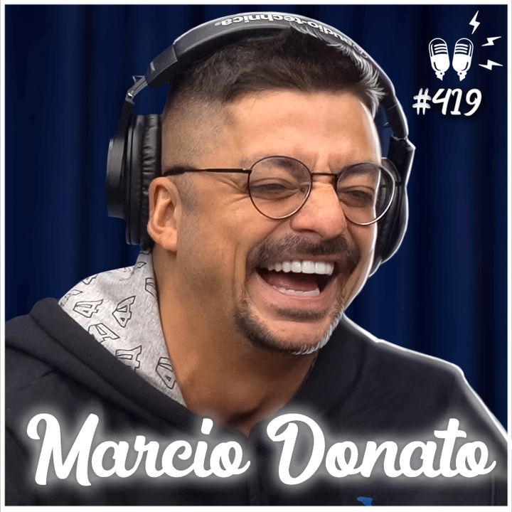 MARCIO DONATO - Flow Podcast #419