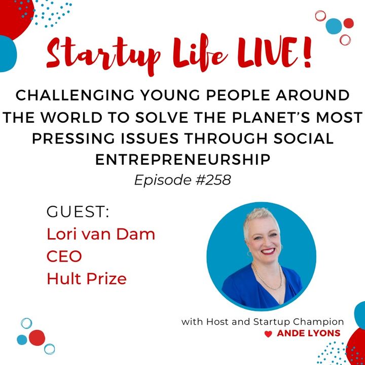 EP 258 Challenging Student Entrepreneurs to Solve the Planet’s Most Pressing Issues